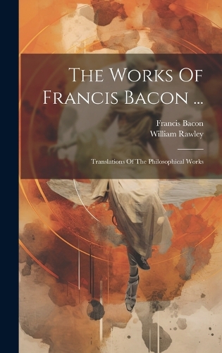 The Works Of Francis Bacon ...