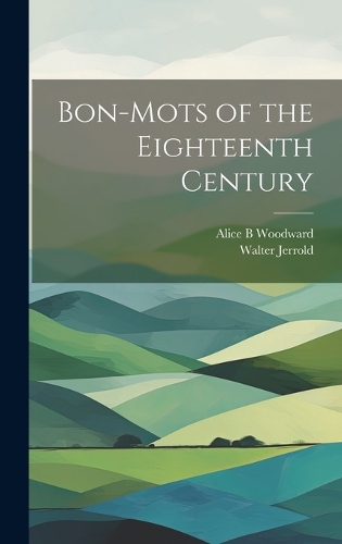 Bon-mots of the Eighteenth Century