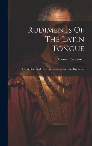 Rudiments Of The Latin Tongue
