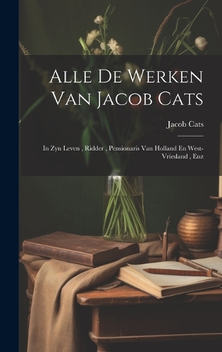 Alle De Werken Van Jacob Cats