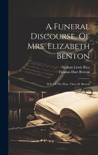 A Funeral Discourse, Of Mrs. Elizabeth Benton