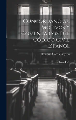Concordancias, Motivos Y Comentarios Del Código Civil Español
