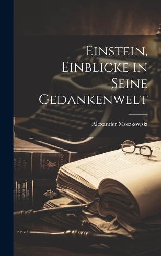 Einstein, Einblicke in seine Gedankenwelt