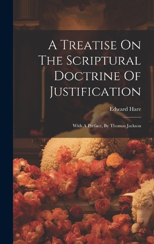 A Treatise On The Scriptural Doctrine Of Justification
