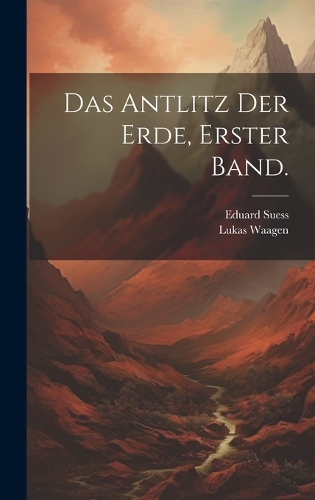 Das Antlitz der Erde, Erster Band.