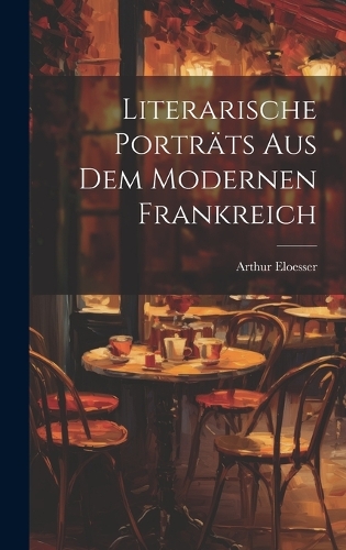 Literarische Porträts aus dem modernen Frankreich