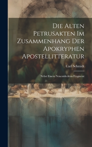 Die Alten Petrusakten Im Zusammenhang Der Apokryphen Apostellitteratur