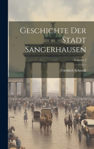 Geschichte Der Stadt Sangerhausen; Volume 2