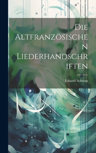 Die Altfranzösischen Liederhandschriften