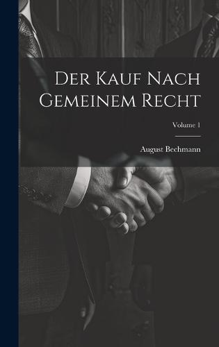 Der Kauf Nach Gemeinem Recht; Volume 1