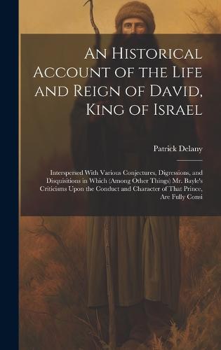 An Historical Account of the Life and Reign of David, King of Israel