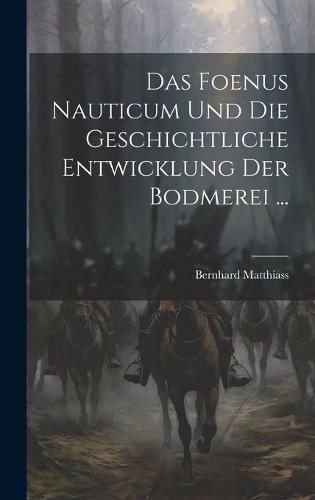 Das Foenus Nauticum und die Geschichtliche Entwicklung der Bodmerei ...