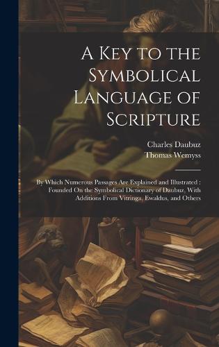 A Key to the Symbolical Language of Scripture