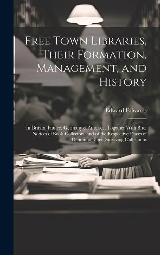 Free Town Libraries, Their Formation, Management, and History