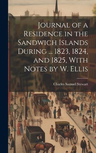 Journal of a Residence in the Sandwich Islands During ... 1823, 1824, and 1825, With Notes by W. Ellis