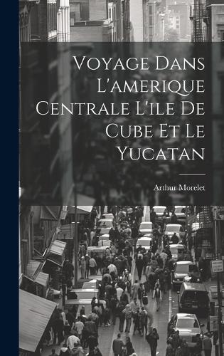 Voyage Dans L'amerique Centrale L'ile De Cube Et Le Yucatan