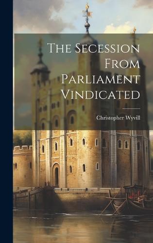 The Secession From Parliament Vindicated