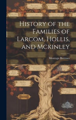 History of the Families of Larcom, Hollis, and Mckinley