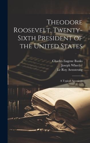 Theodore Roosevelt, Twenty-Sixth President of the United States