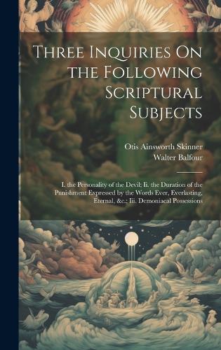 Three Inquiries On the Following Scriptural Subjects