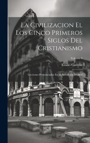 La Civilizacion El Los Cinco Primeros Siglos Del Cristianismo