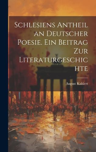 Schlesiens Antheil an deutscher Poesie. Ein Beitrag zur Literaturgeschichte