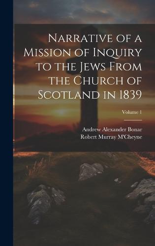 Narrative of a Mission of Inquiry to the Jews From the Church of Scotland in 1839; Volume 1