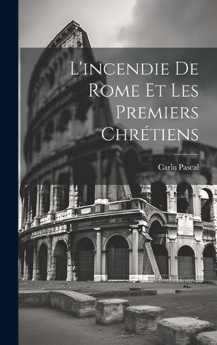 L'incendie De Rome Et Les Premiers Chrétiens