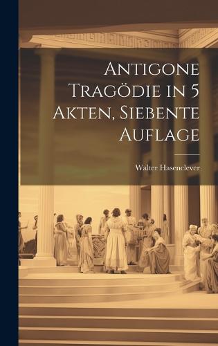 Antigone Tragödie in 5 Akten, Siebente Auflage