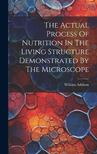 The Actual Process Of Nutrition In The Living Structure Demonstrated By The Microscope