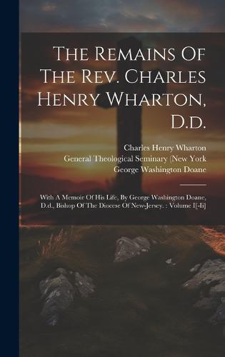 The Remains Of The Rev. Charles Henry Wharton, D.d.