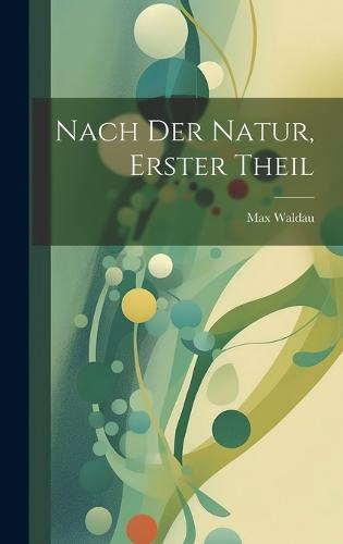 Nach der Natur, Erster Theil