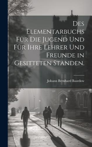 Des Elementarbuchs für die Jugend und für ihre Lehrer und Freunde in gesitteten Standen.