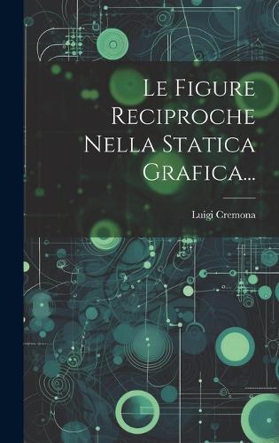Le Figure Reciproche Nella Statica Grafica...