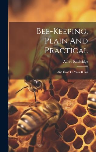 Bee-keeping, Plain And Practical