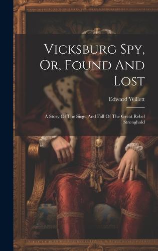 Vicksburg Spy, Or, Found And Lost