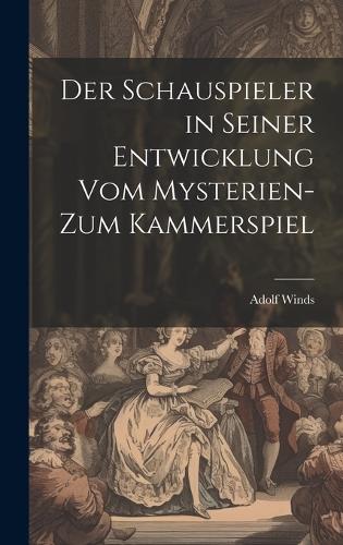 Der Schauspieler in seiner Entwicklung vom Mysterien- zum Kammerspiel