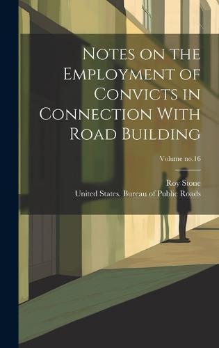 Notes on the Employment of Convicts in Connection With Road Building; Volume no.16