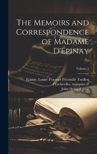 The Memoirs and Correspondence of Madame D'Épinay; Volume 1