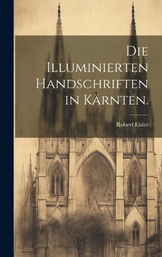 Die Illuminierten Handschriften in Kärnten.