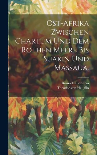 Ost-Afrika zwischen Chartum und dem Rothen Meere bis Suakin und Massaua.