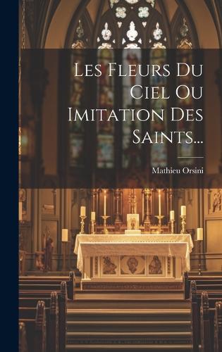 Les Fleurs Du Ciel Ou Imitation Des Saints...