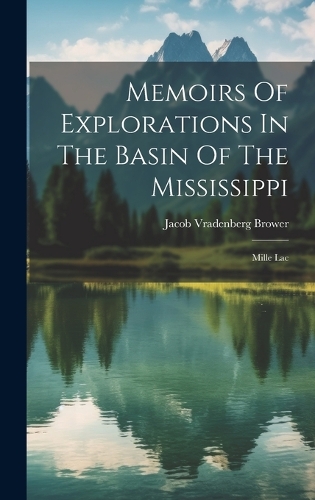 Memoirs Of Explorations In The Basin Of The Mississippi