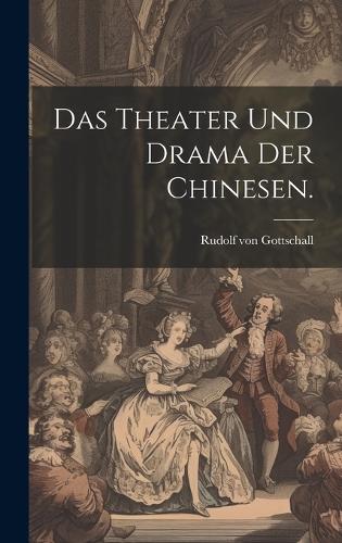 Das Theater und Drama der Chinesen.