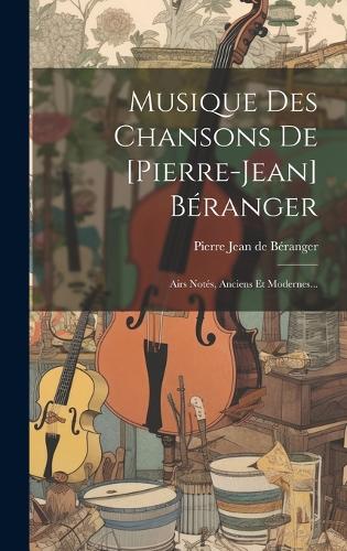 Musique Des Chansons De [pierre-jean] Béranger
