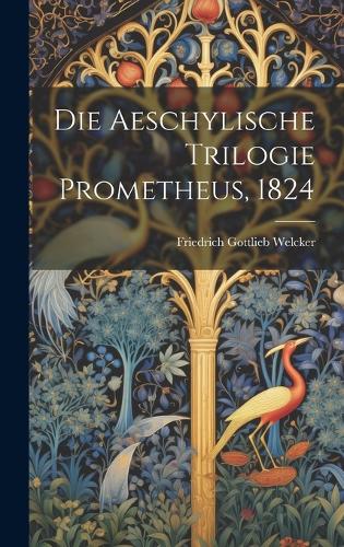 Die Aeschylische Trilogie Prometheus, 1824