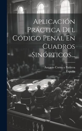 Aplicación Práctica Del Código Penal En Cuadros Sinópticos...