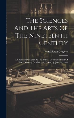 The Sciences And The Arts Of The Nineteenth Century