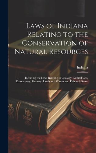 Laws of Indiana Relating to the Conservation of Natural Resources