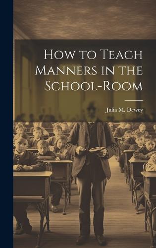 How to Teach Manners in the School-Room